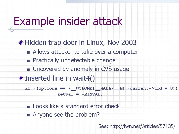 Example insider attack Hidden trap door in Linux, Nov 2003 n n n Allows