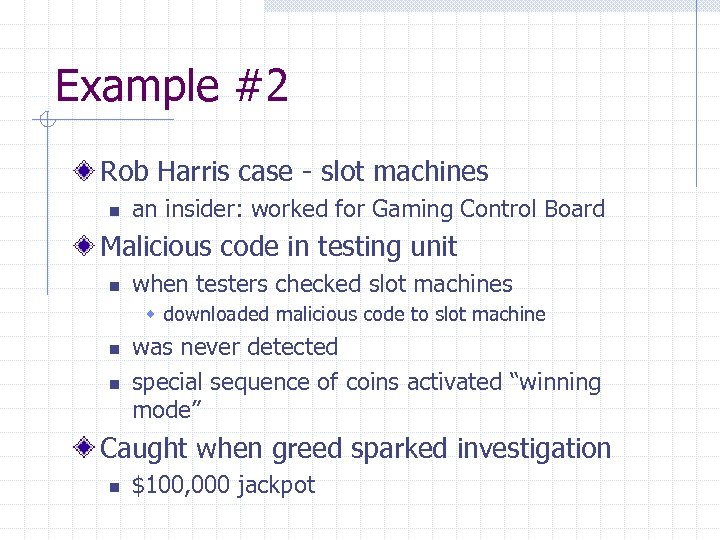 Example #2 Rob Harris case - slot machines n an insider: worked for Gaming