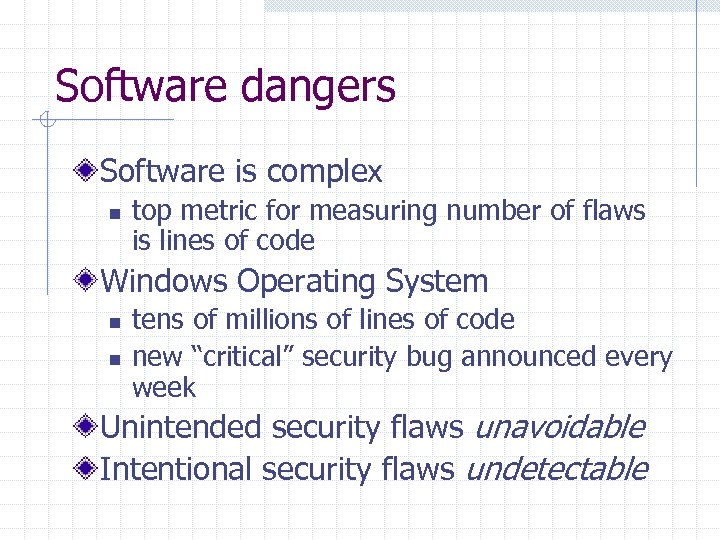 Software dangers Software is complex n top metric for measuring number of flaws is