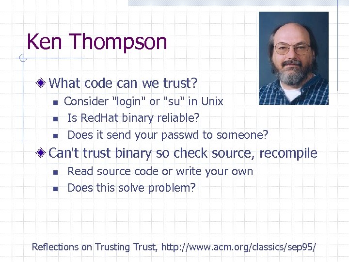 Ken Thompson What code can we trust? n n n Consider "login" or "su"