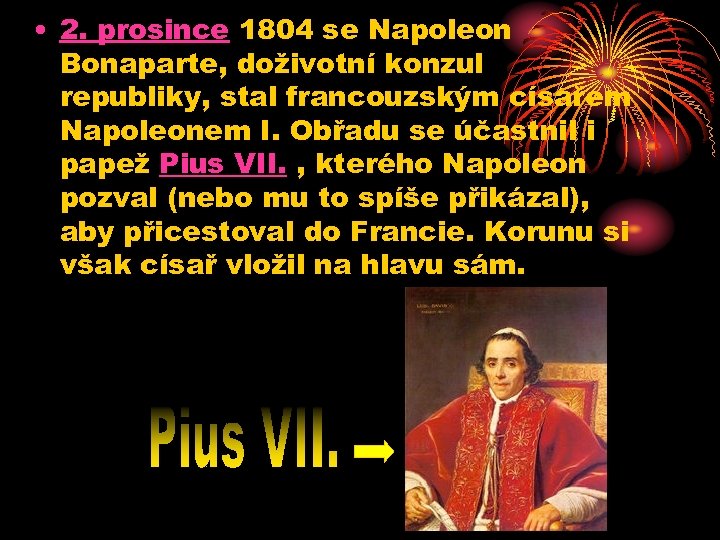  • 2. prosince 1804 se Napoleon Bonaparte, doživotní konzul republiky, stal francouzským císařem