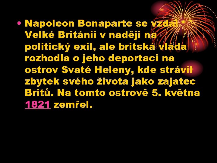  • Napoleon Bonaparte se vzdal Velké Británii v naději na politický exil, ale