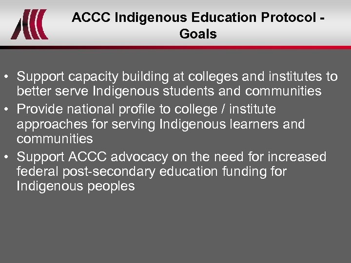 ACCC Indigenous Education Protocol Goals • Support capacity building at colleges and institutes to