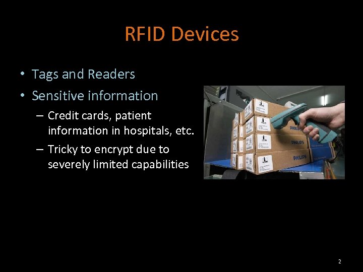 RFID Devices • Tags and Readers • Sensitive information – Credit cards, patient information