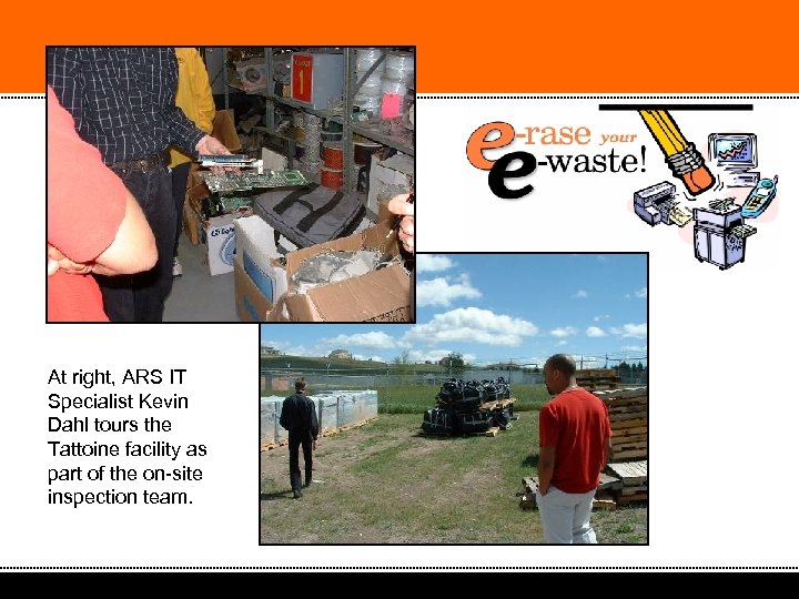 At right, ARS IT Specialist Kevin Dahl tours the Tattoine facility as part of