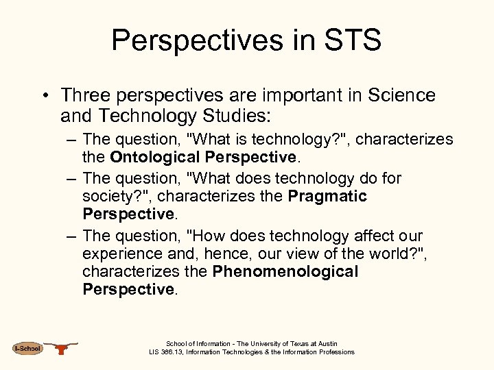 Perspectives in STS • Three perspectives are important in Science and Technology Studies: –