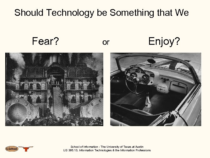 Should Technology be Something that We Fear? or Enjoy? School of Information - The