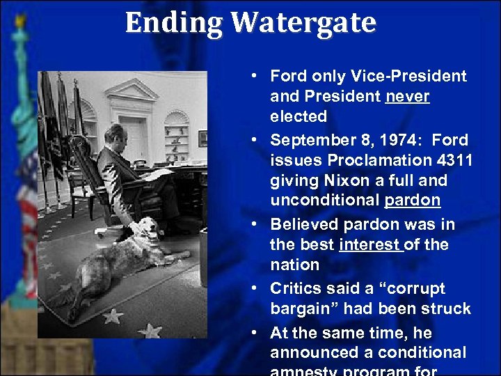 Ending Watergate • Ford only Vice-President and President never elected • September 8, 1974: