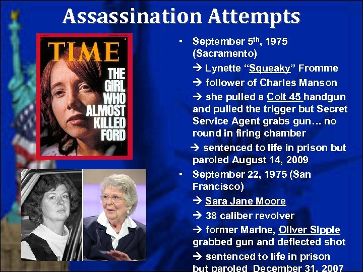 Assassination Attempts • September 5 th, 1975 (Sacramento) Lynette “Squeaky” Fromme follower of Charles