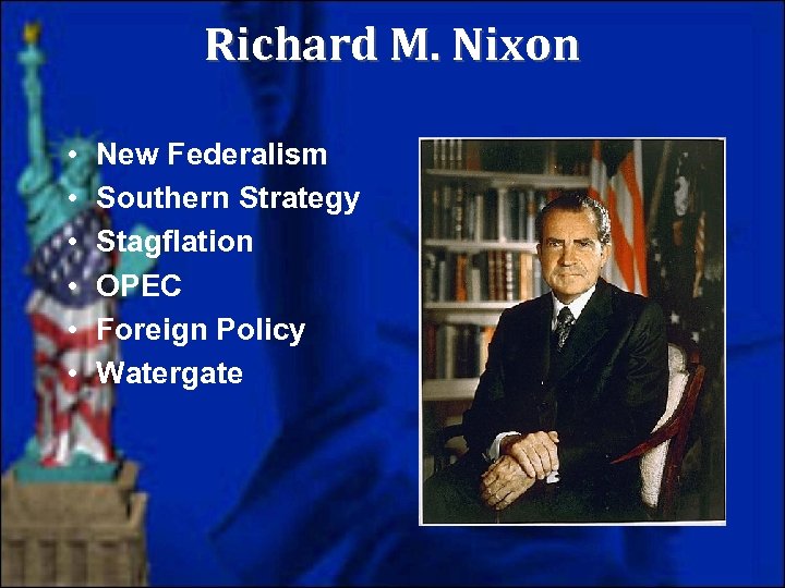 Richard M. Nixon • • • New Federalism Southern Strategy Stagflation OPEC Foreign Policy