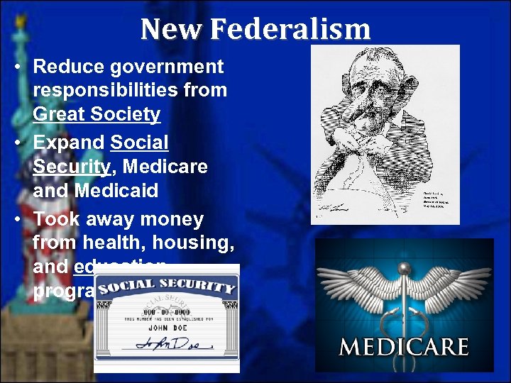 New Federalism • Reduce government responsibilities from Great Society • Expand Social Security, Medicare