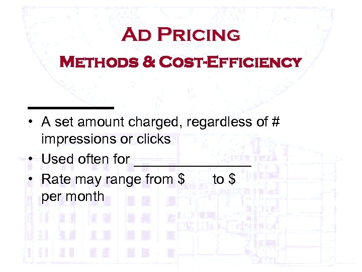 Ad Pricing Methods & Cost-Efficiency ______ • A set amount charged, regardless of #