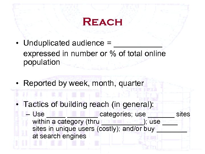 Reach • Unduplicated audience = ______ expressed in number or % of total online