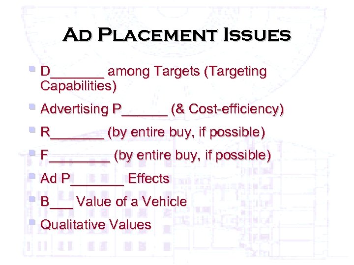 Ad Placement Issues § D_______ among Targets (Targeting Capabilities) § Advertising P______ (& Cost-efficiency)