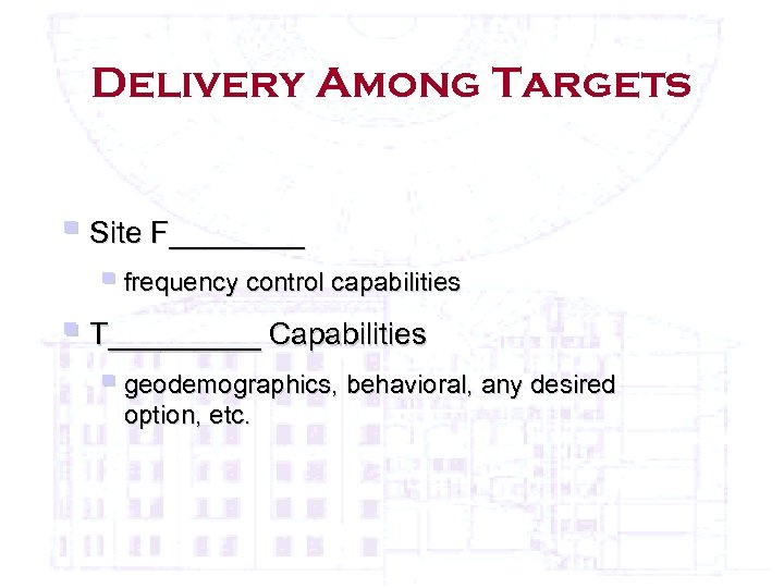 Delivery Among Targets § Site F____ § frequency control capabilities § T_____ Capabilities §