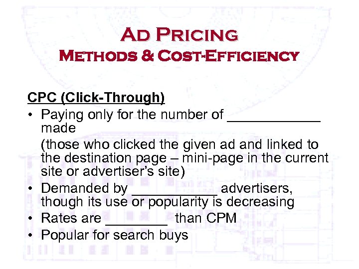 Ad Pricing Methods & Cost-Efficiency CPC (Click-Through) • Paying only for the number of