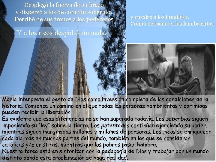 Desplegó la fuerza de su brazo y dispersó a los de corazón soberbio. Derribó