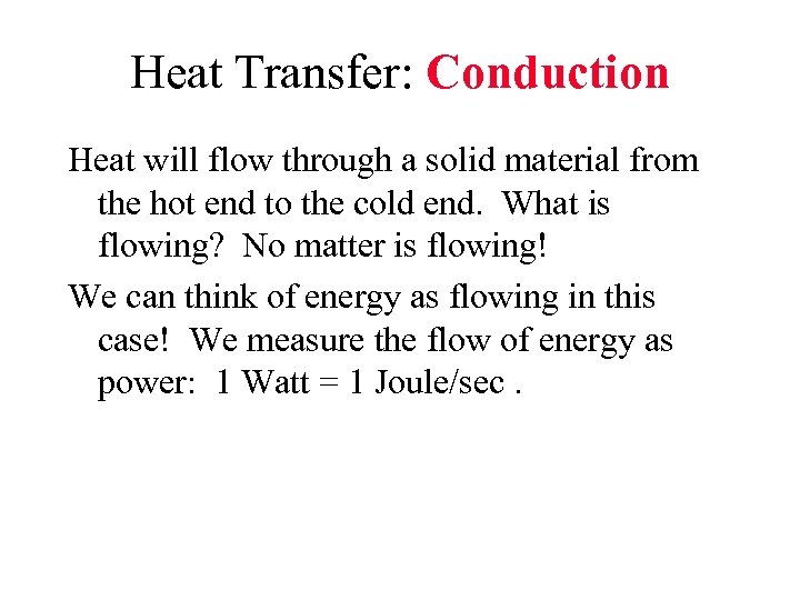 Heat Transfer: Conduction Heat will flow through a solid material from the hot end