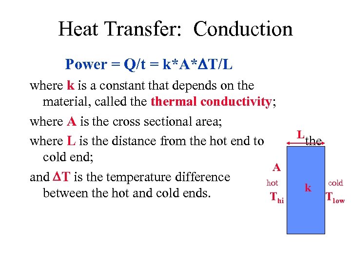 Heat Transfer: Conduction Power = Q/t = k*A* T/L where k is a constant
