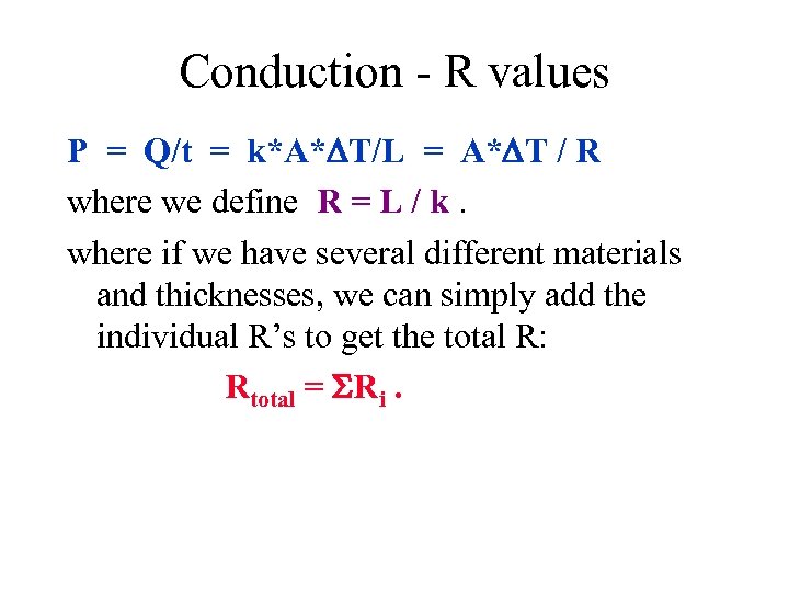 Conduction - R values P = Q/t = k*A* T/L = A* T /