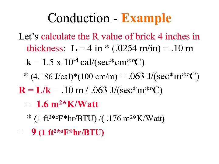 Conduction - Example Let’s calculate the R value of brick 4 inches in thickness: