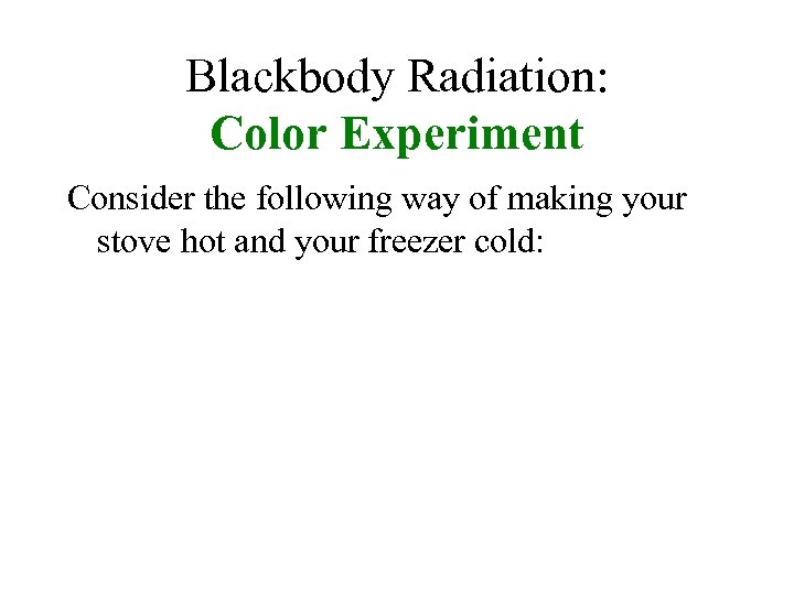 Blackbody Radiation: Color Experiment Consider the following way of making your stove hot and