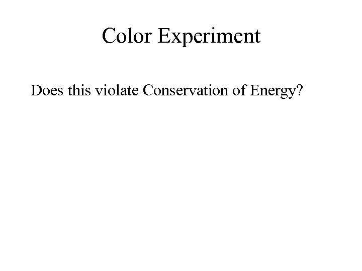 Color Experiment Does this violate Conservation of Energy? 
