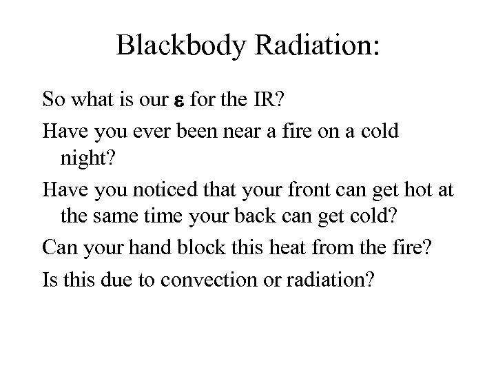 Blackbody Radiation: So what is our for the IR? Have you ever been near