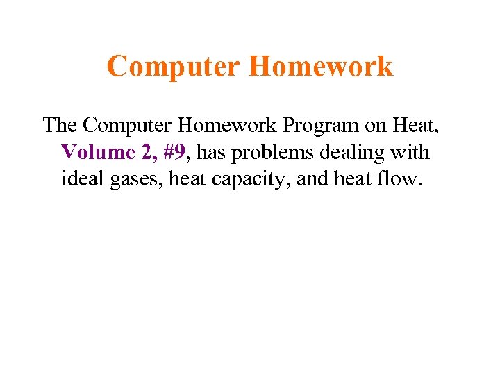 Computer Homework The Computer Homework Program on Heat, Volume 2, #9, has problems dealing