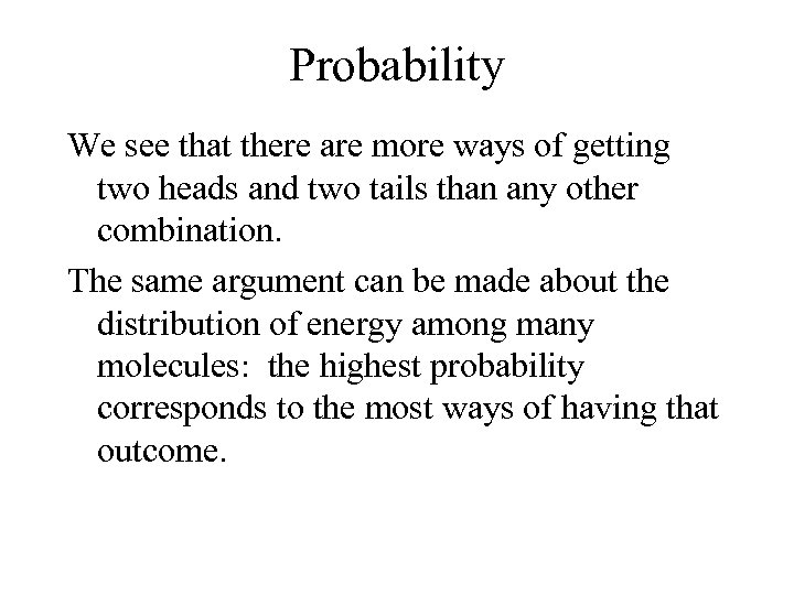 Probability We see that there are more ways of getting two heads and two