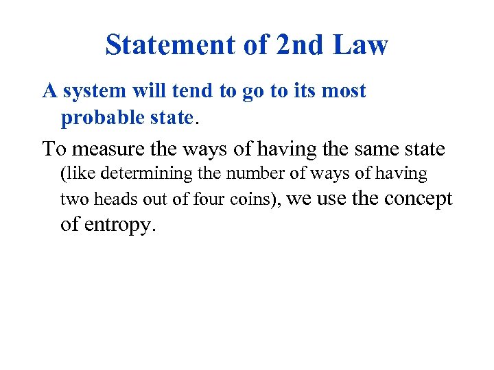 Statement of 2 nd Law A system will tend to go to its most