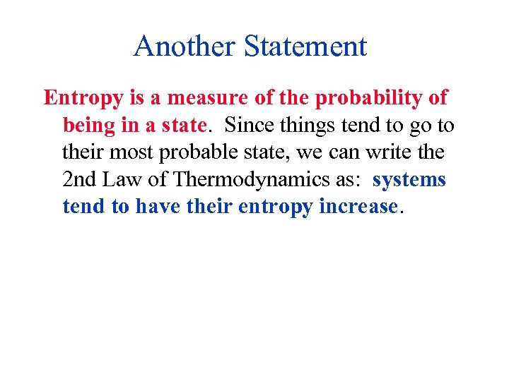 Another Statement Entropy is a measure of the probability of being in a state.