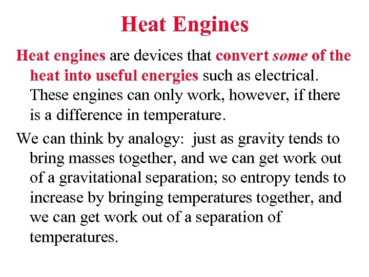Heat Engines Heat engines are devices that convert some of the heat into useful