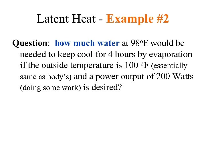 Latent Heat - Example #2 Question: how much water at 98 o. F would