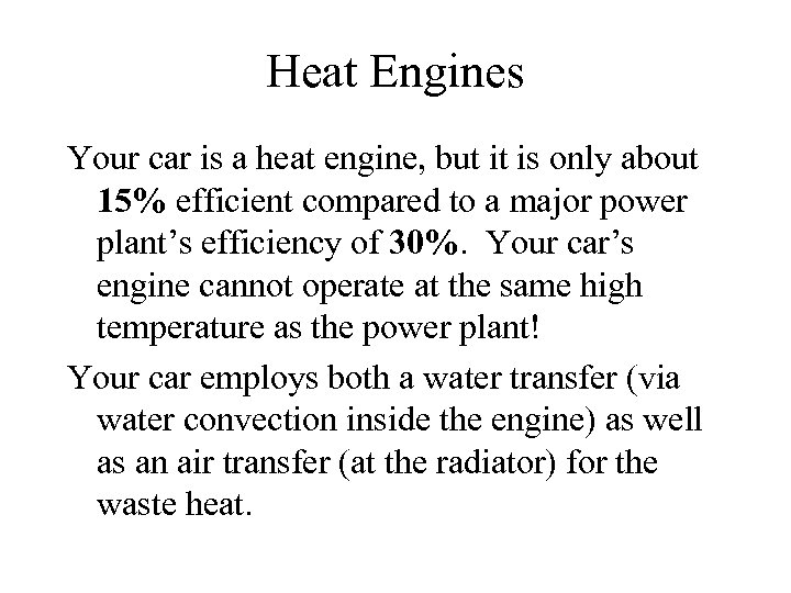 Heat Engines Your car is a heat engine, but it is only about 15%