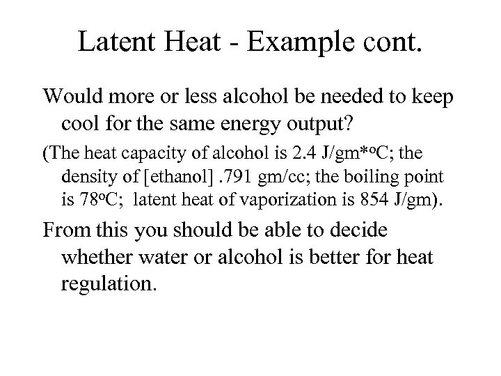 Latent Heat - Example cont. Would more or less alcohol be needed to keep