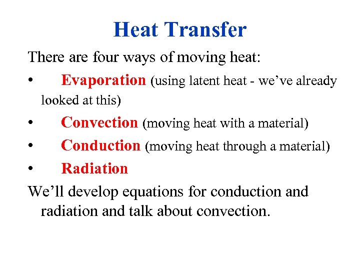 Heat Transfer There are four ways of moving heat: • Evaporation (using latent heat