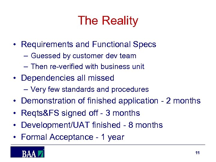 The Reality • Requirements and Functional Specs – Guessed by customer dev team –