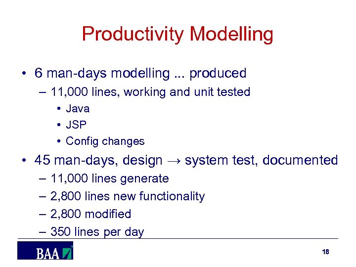 Productivity Modelling • 6 man-days modelling. . . produced – 11, 000 lines, working