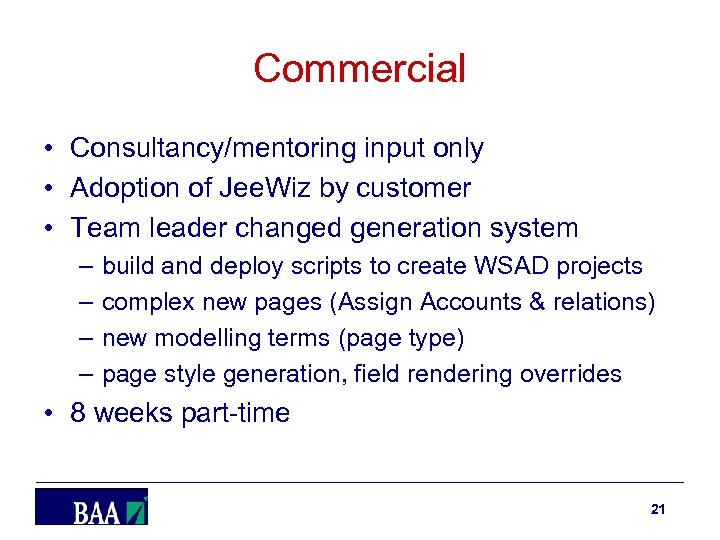 Commercial • Consultancy/mentoring input only • Adoption of Jee. Wiz by customer • Team
