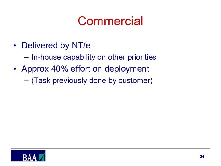 Commercial • Delivered by NT/e – In-house capability on other priorities • Approx 40%