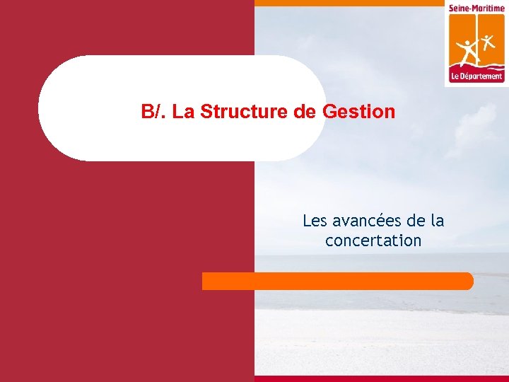 B/. La Structure de Gestion Les avancées de la concertation 