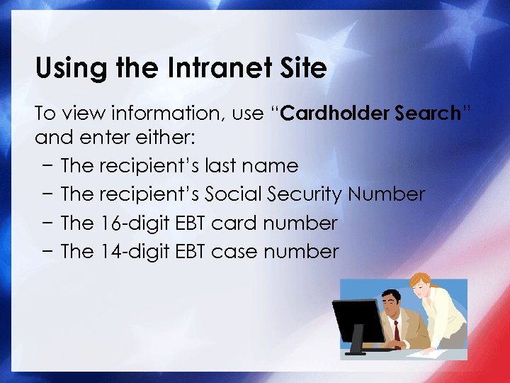 Using the Intranet Site To view information, use “Cardholder Search” and enter either: −