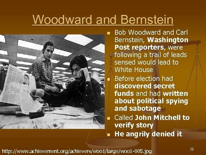 Woodward and Bernstein n n Bob Woodward and Carl Bernstein, Washington Post reporters, were