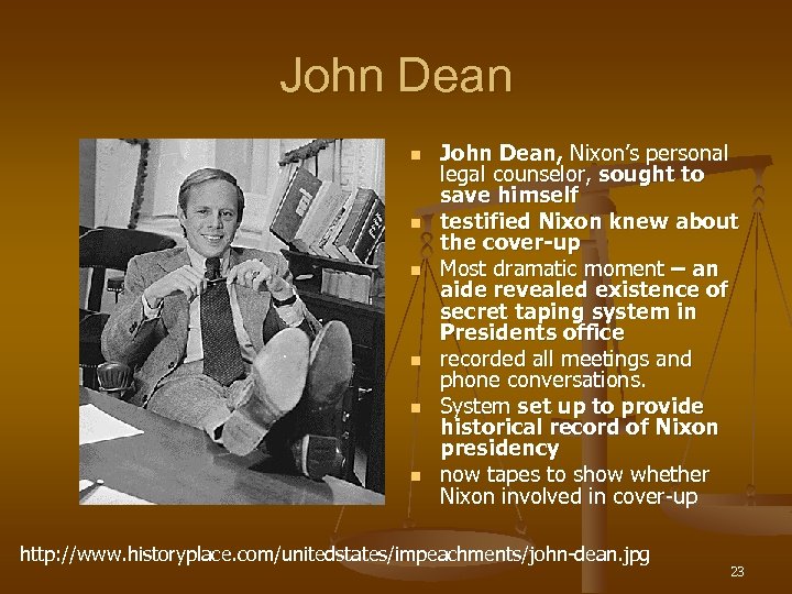 John Dean n n n John Dean, Nixon’s personal legal counselor, sought to save