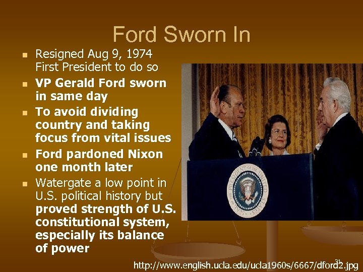 Ford Sworn In n n Resigned Aug 9, 1974 First President to do so