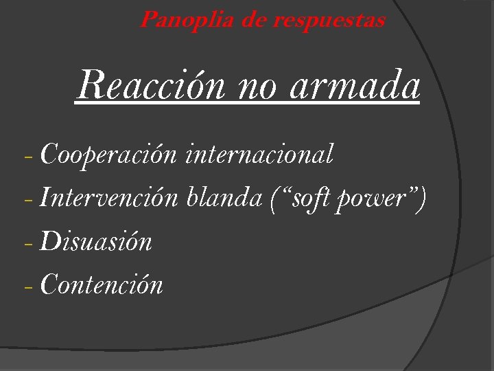 Panoplia de respuestas Reacción no armada - Cooperación internacional - Intervención blanda (“soft power”)