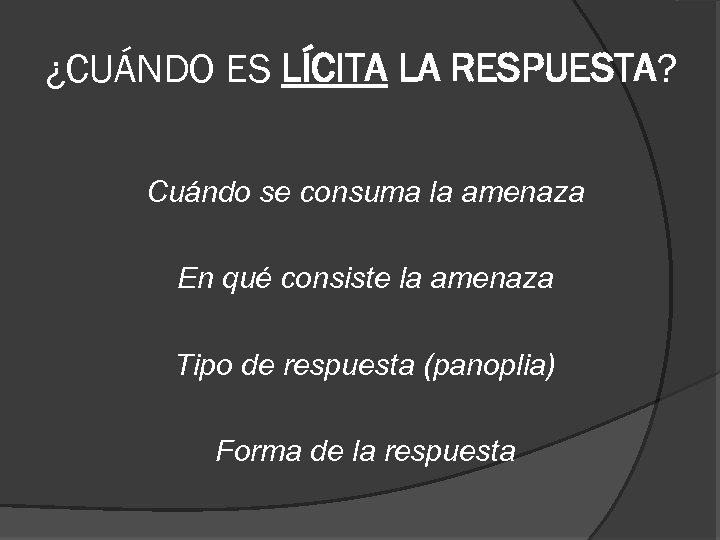 ¿CUÁNDO ES LÍCITA LA RESPUESTA? Cuándo se consuma la amenaza En qué consiste la