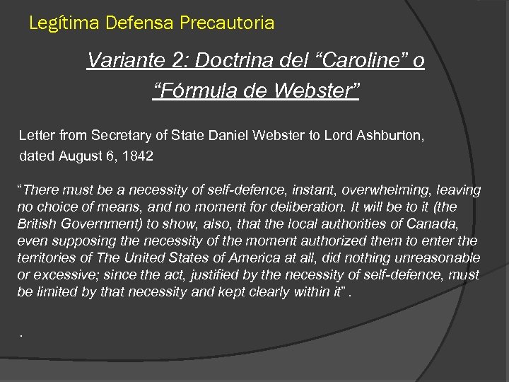 Legítima Defensa Precautoria Variante 2: Doctrina del “Caroline” o “Fórmula de Webster” Letter from