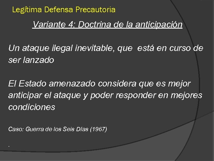 Legítima Defensa Precautoria Variante 4: Doctrina de la anticipación Un ataque ilegal inevitable, que